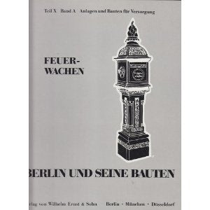 Berlin und seine Bauten - Teil X - Band A - Anlagen und Bauten für Versorgung 1 - Feuerwachen (Berlin und seine Bauten) book