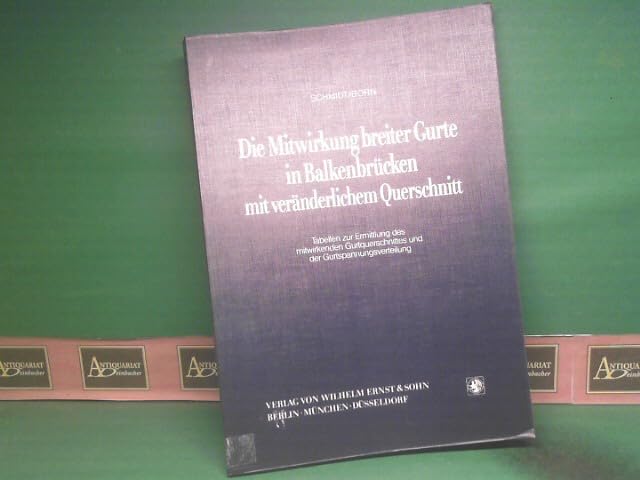 Die Mitwirkung breiter Gurte in Balkenbrücken mit veränderlichem Querschnitt.: Tabellen zur Ermittlung des mitwirkenden Gurtquerschnittes und der Gurtspannungsverteilung. book