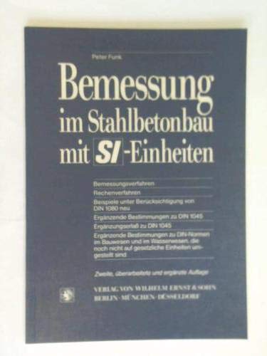 Bemessung im Stahlbetonbau mit SI-Einheiten. Bemessungsverfahren - Rechenverfahren - Beispiele unter Berücksichtigung von DIN 1080 neu - Ergänzende Bestimmungen zu DIN 1045 - Ergänzungserlaß zu DIN 1045 - Ergänzende Bestimmungen zu DIN-Normen im Bauwesen Books