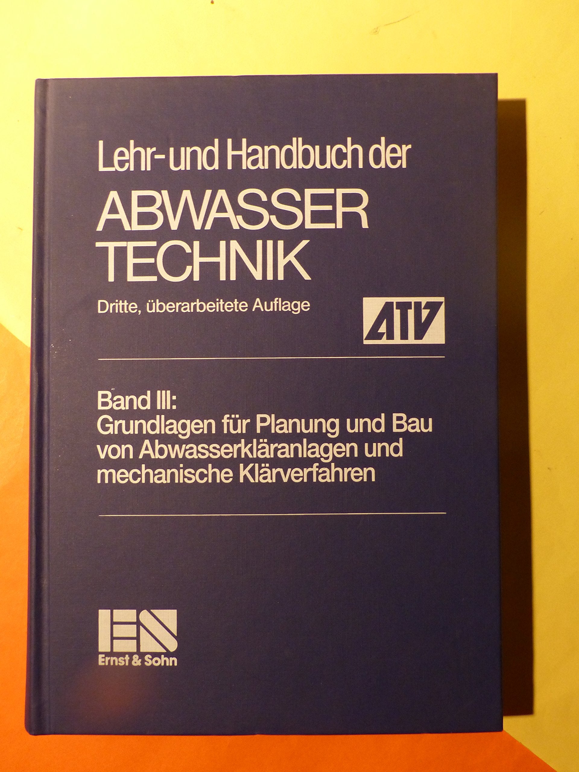 Lehr- und Handbuch der Abwassertechnik / Grundlagen für Planung und Bau von Abwasserkläranlagen und mechanische Klärverfahren Natural Sciences