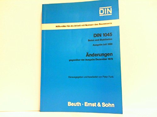 DIN 1045 Ausgabe 1988 Beton und Stahlbeton: Änderungen gegenüber der Ausgabe Dezember 1978 (Hilfsmittel für die Arbeit mit Normen des Bauwesens) Business & Technology