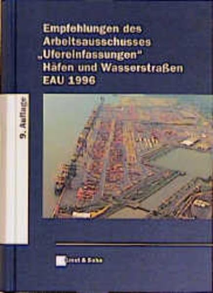 Empfehlungen des Arbeitsausschusses "Ufereinfassungen" Häfen und Wasserstrassen EAU 1996 Business & Technology