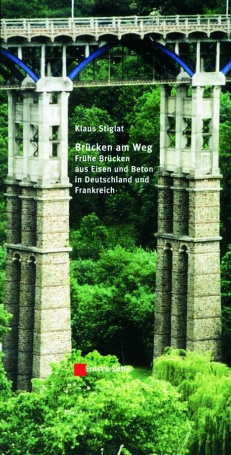 Brücken am Weg: Frühe Brücken aus Eisen und Beton in Deutschland und Frankreich Business & Technology