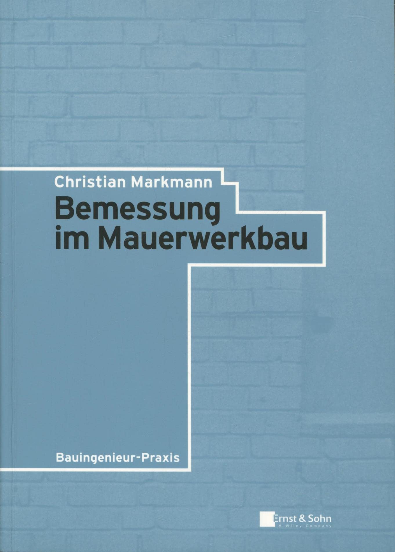 Bemessung im Mauerwerkbau (Bauingenieur-Praxis) Business & Technology