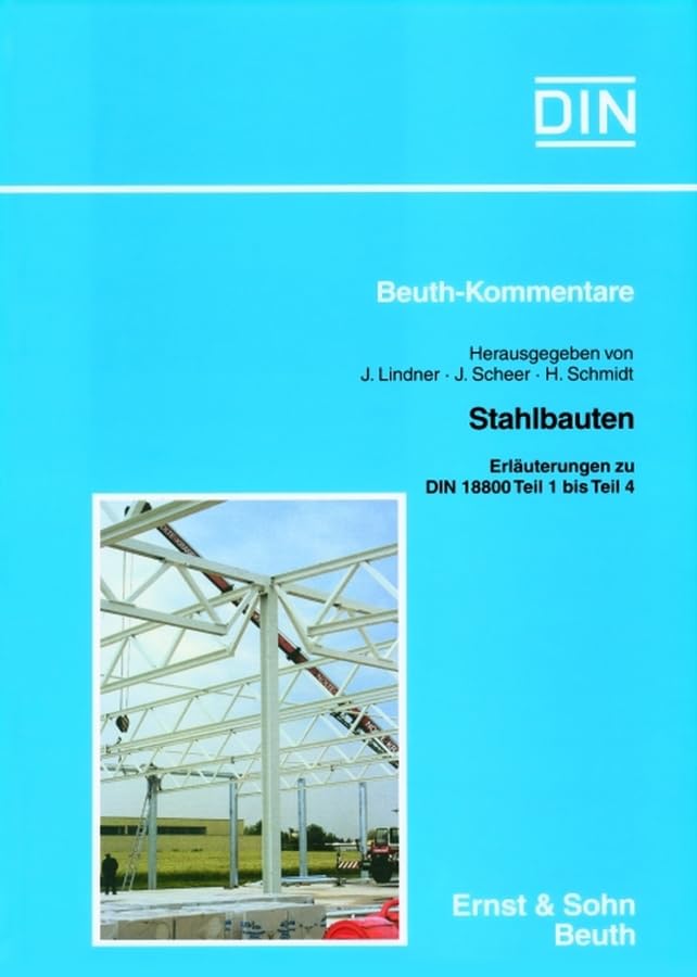 DIN 18800 Teil 1 bis 4: Beuth Kommentar (Din Beuth-kommentare: Stahlbauten Erlauterungen zu Din 18800) Business & Technology