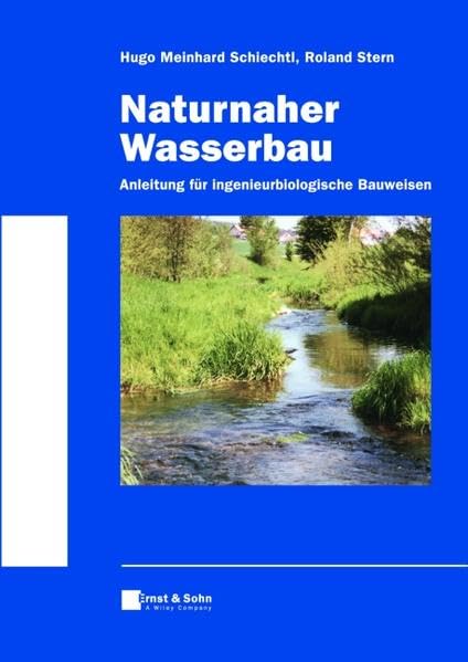 Naturnaher Wasserbau: Anleitung für ingenieurbiologische Bauweisen Business & Technology