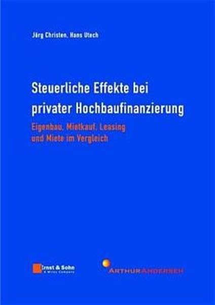 Steuerliche Effekte bei privater Hochbaufinanzierung. Eigenbau, Mietkauf, Leasing und Miete im Vergleich Business & Technology