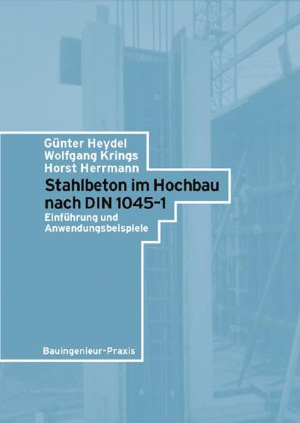 Stahlbeton im Hochbau nach DIN 1045-1: Einführung und Anwendungsbeispiele Business & Technology