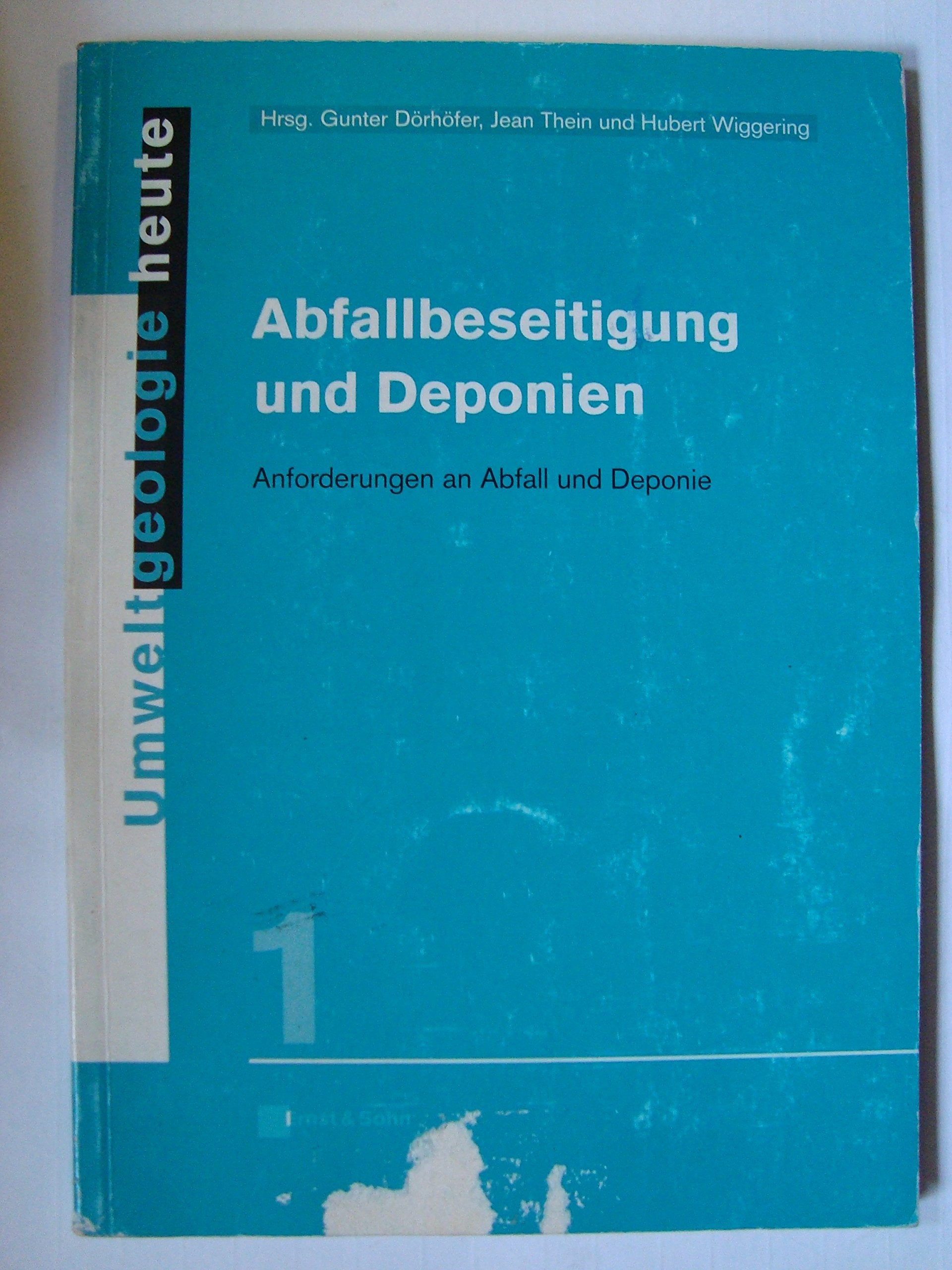 Abfallbeseitigung und Deponien: Anforderungen an Abfall und Deponie (Umweltgeologie heute) Business & Technology