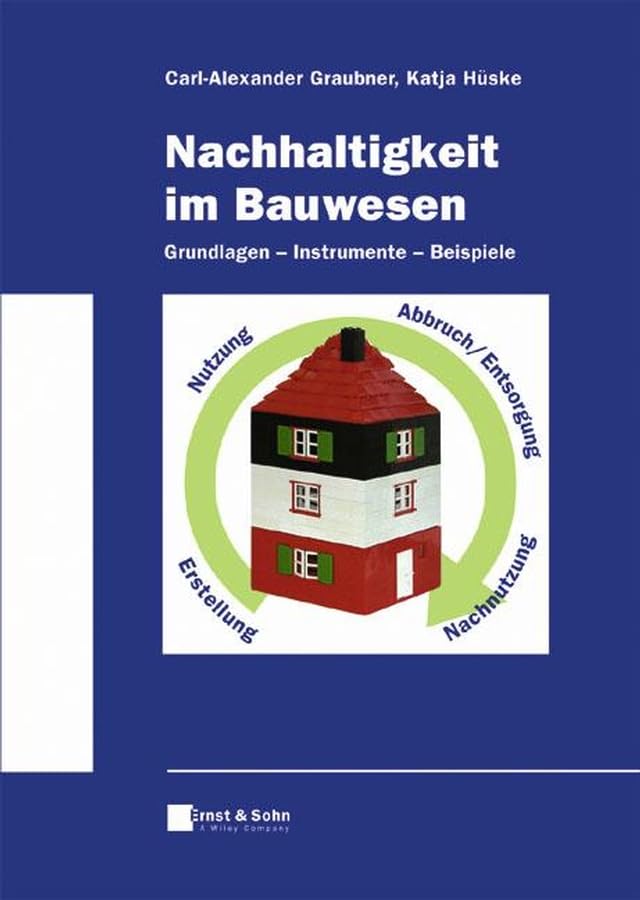 Nachhaltigkeit im Bauwesen. Grundlagen - Instrumente - Beispiele Business & Technology