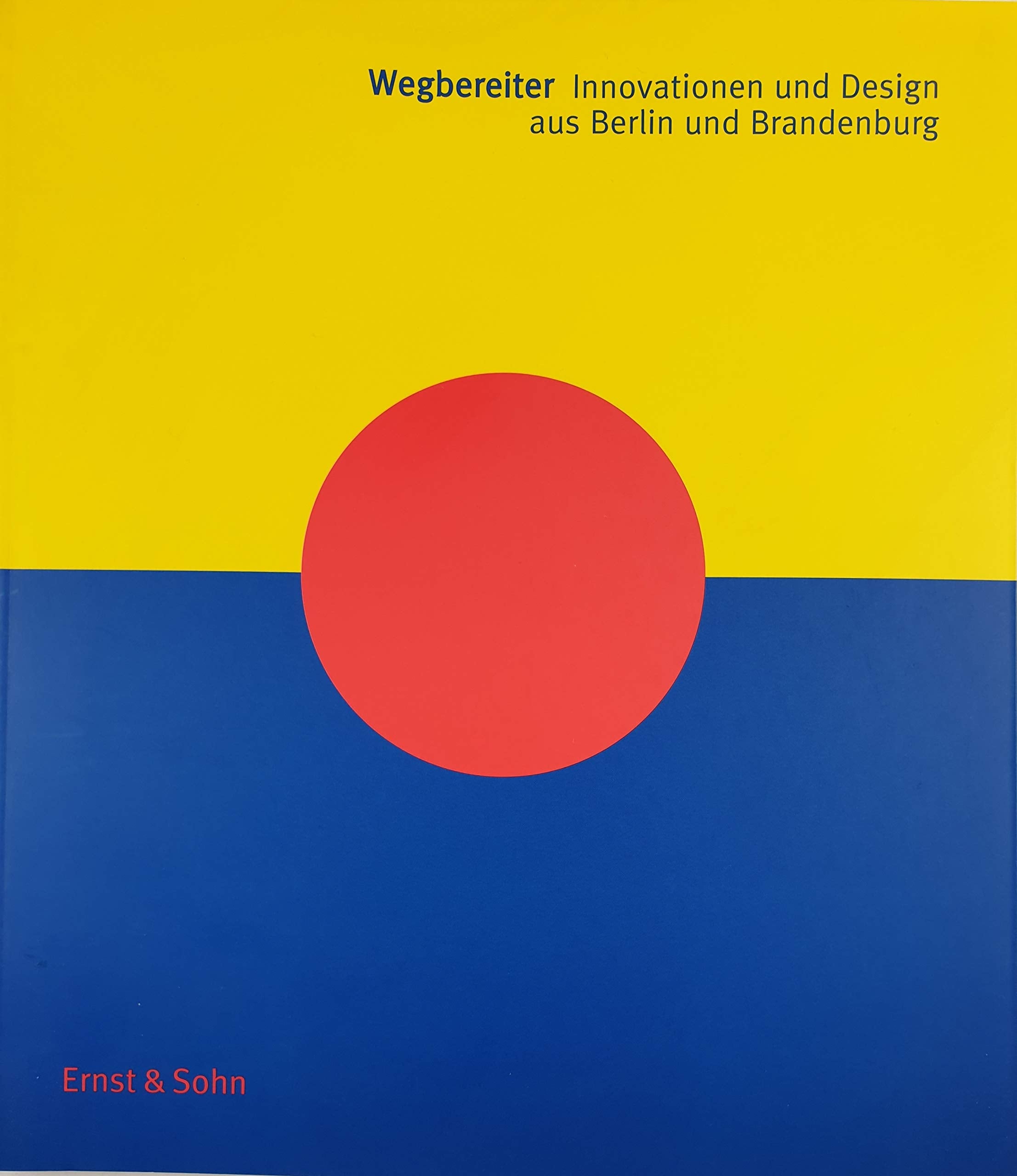 Wegbereiter. Innovationen und Design aus Berlin und Brandenburg Architecture