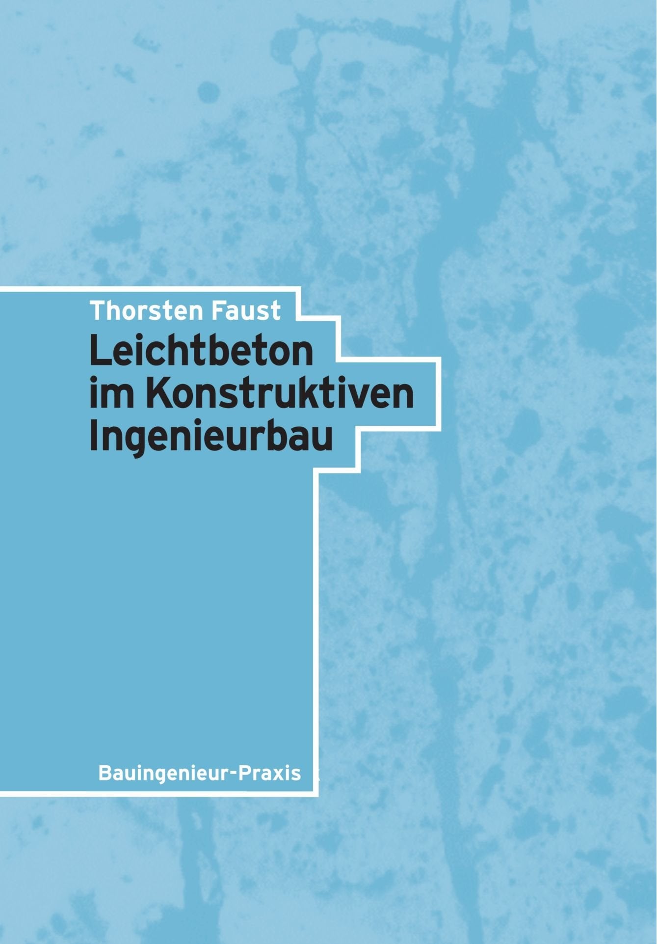 Leichtbeton im Konstruktiven Ingenieurbau (Bauingenieur-Praxis) Business & Technology