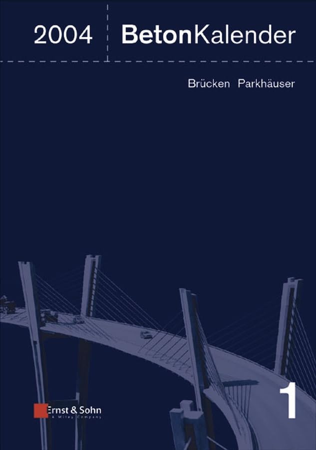 Beton-Kalender 2004: Schwerpunkt: Brücken und Parkhäuser (Beton-Kalender. Taschenbuch für Beton-, Stahlbeton und Spannbeton sowie die verwandten Fächer) Business & Technology