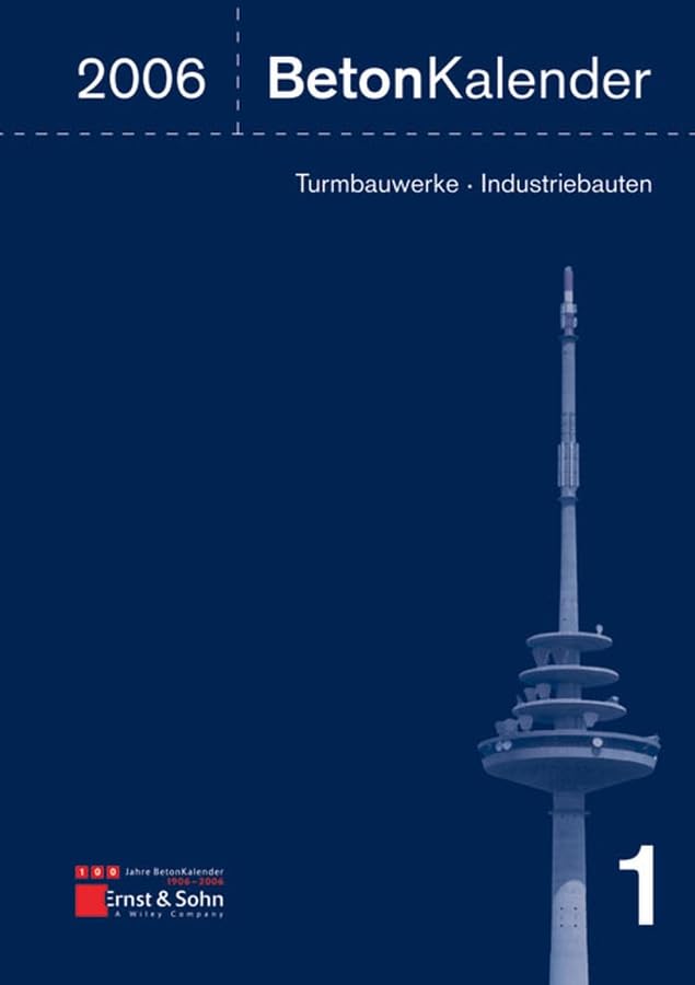 Beton-Kalender 2006: Schwerpunkt: Turmbauwerke, Industriebauten (Beton-Kalender. Taschenbuch für Beton-, Stahlbeton und Spannbeton sowie die verwandten Fächer) Business & Technology