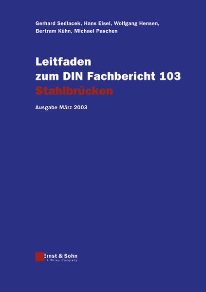 Leitfaden zu den DIN-Fachberichten 101 Einwirkungen auf Brücken,... / Leitfaden zum DIN-Fachbericht 103 Stahlbrücken (Leitfaden zu den ... 104 Verbundbrücken. Ausgaben März 2003) Business & Technology