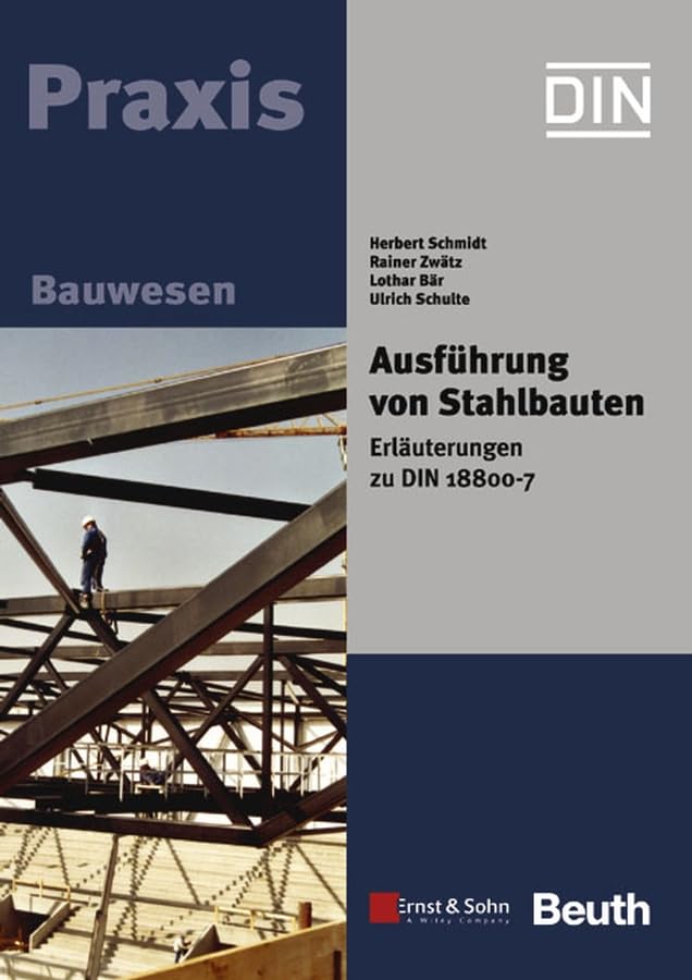 Ausführung von Stahlbauten: Erläuterungen zu DIN 18800 Teil 7 (inklusive Norm auf CD) Business & Technology