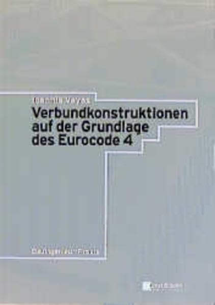 Verbundkonstruktionen auf der Grundlage des Eurocode 4 (Bauingenieur-Praxis) Business & Technology