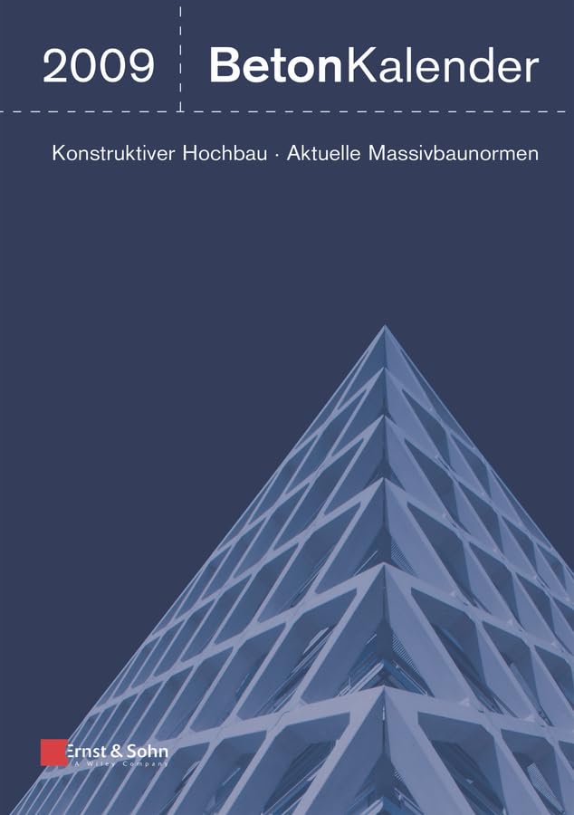 Beton-Kalender 2009: Schwerpunkte: Konstruktiver Hochbau, Aktuelle Massivbaunormen Business & Technology
