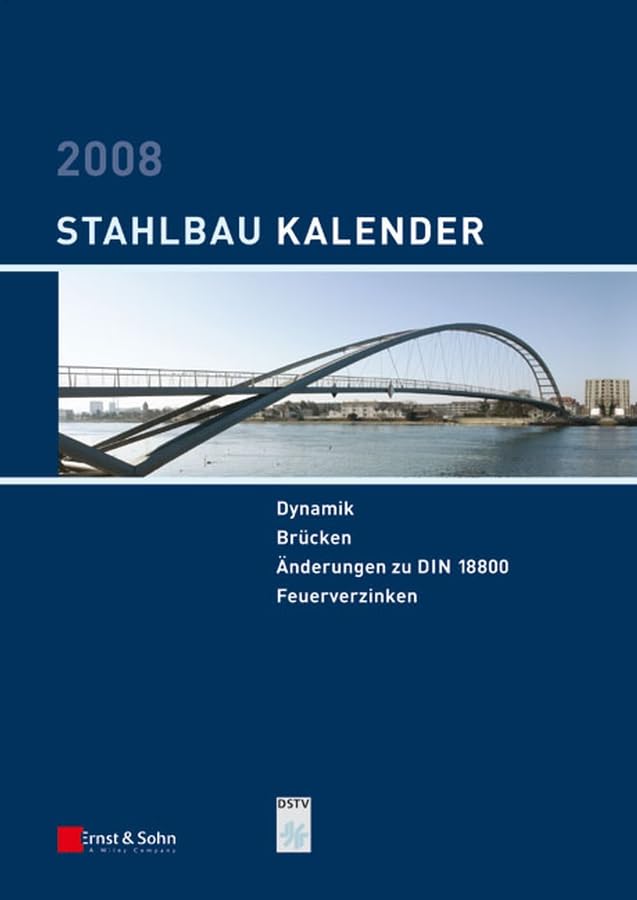 Stahlbau-Kalender 2008: Schwerpunkte: Dynamik, Brücken Business & Technology