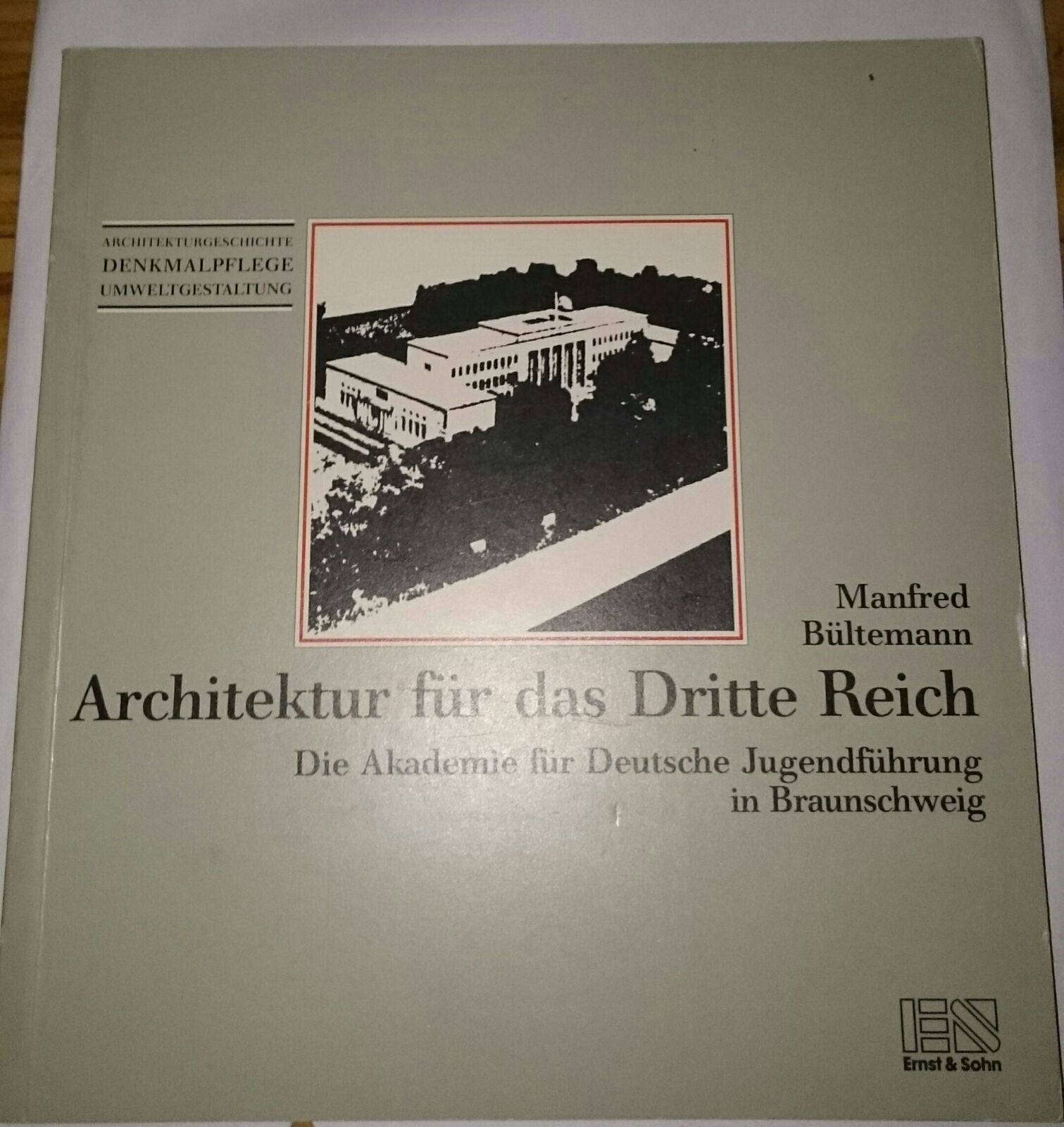 Architektur für das Dritte Reich: Die Akademie für Deutsche Jugendführung in Braunschweig (Denkmalpflege - Architekturgeschichte - Umweltgestaltung) Architecture