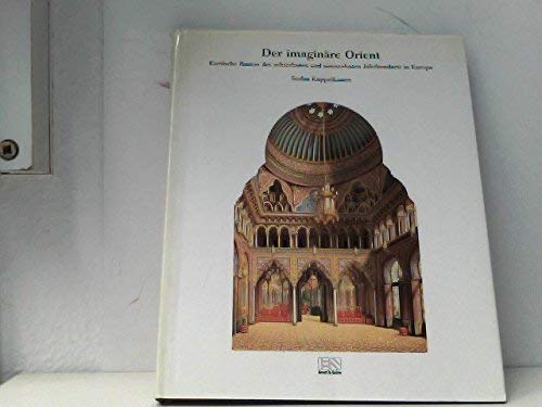 Der imaginäre Orient: Exotische Bauten des 18. und 19. Jahrhunderts in Europa Architecture