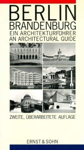 Berlin - Brandenburg. Ein Architekturführer /Berlin - Brandenburg. An Architecture guide: Ein Architekturfueher / an Architecture Guide Architecture