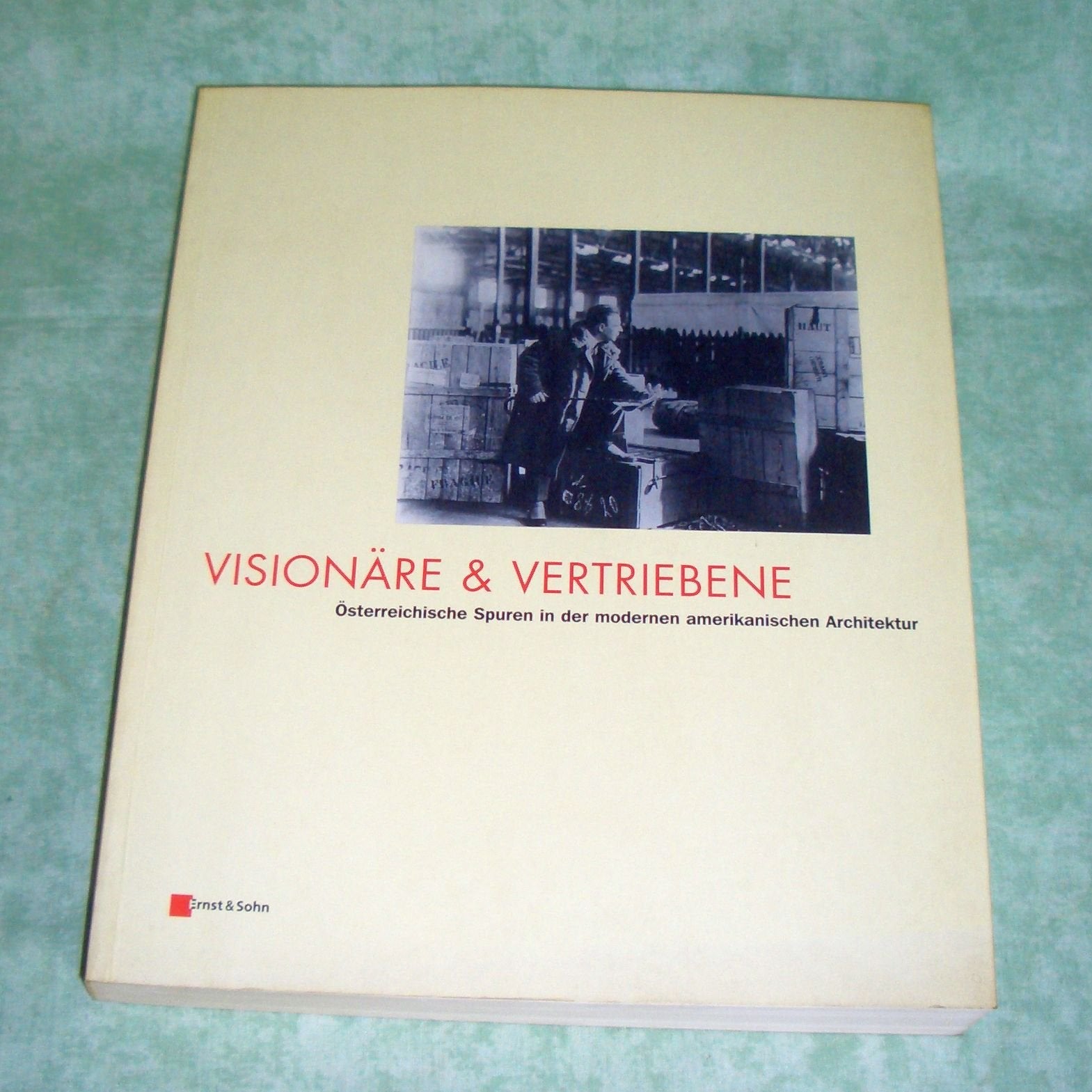 Visionäre und Vertriebene österreichische Spuren in der modernen amerikanischen Architektur Architecture