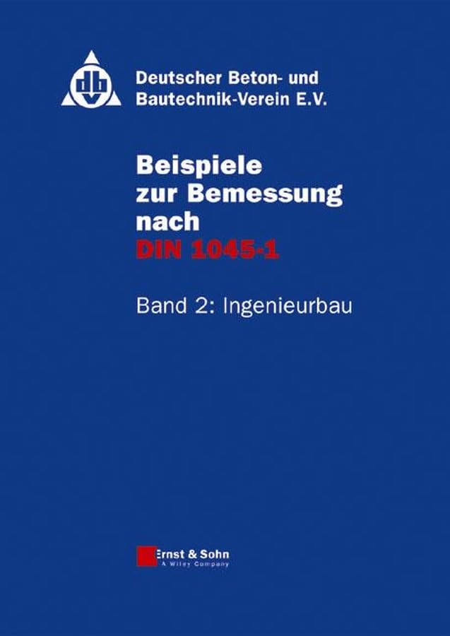 Beispiele zur Bemessung nach DIN 1045-1. Band 2: Ingenieurbau Business & Technology