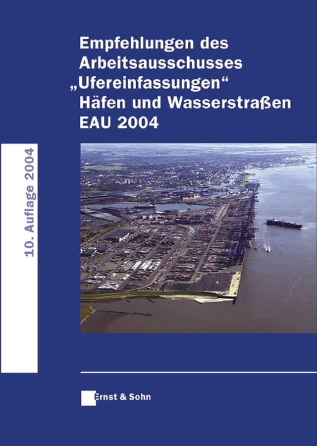 Empfehlungen des Arbeitsausschusses "Ufereinfassungen": Häfen und Wasserstraßen EAU 2004 Business & Technology
