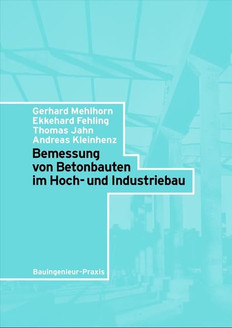 Bemessung von Betonbauten im Hoch- und Industriebau (Bauingenieur-Praxis) Business & Technology
