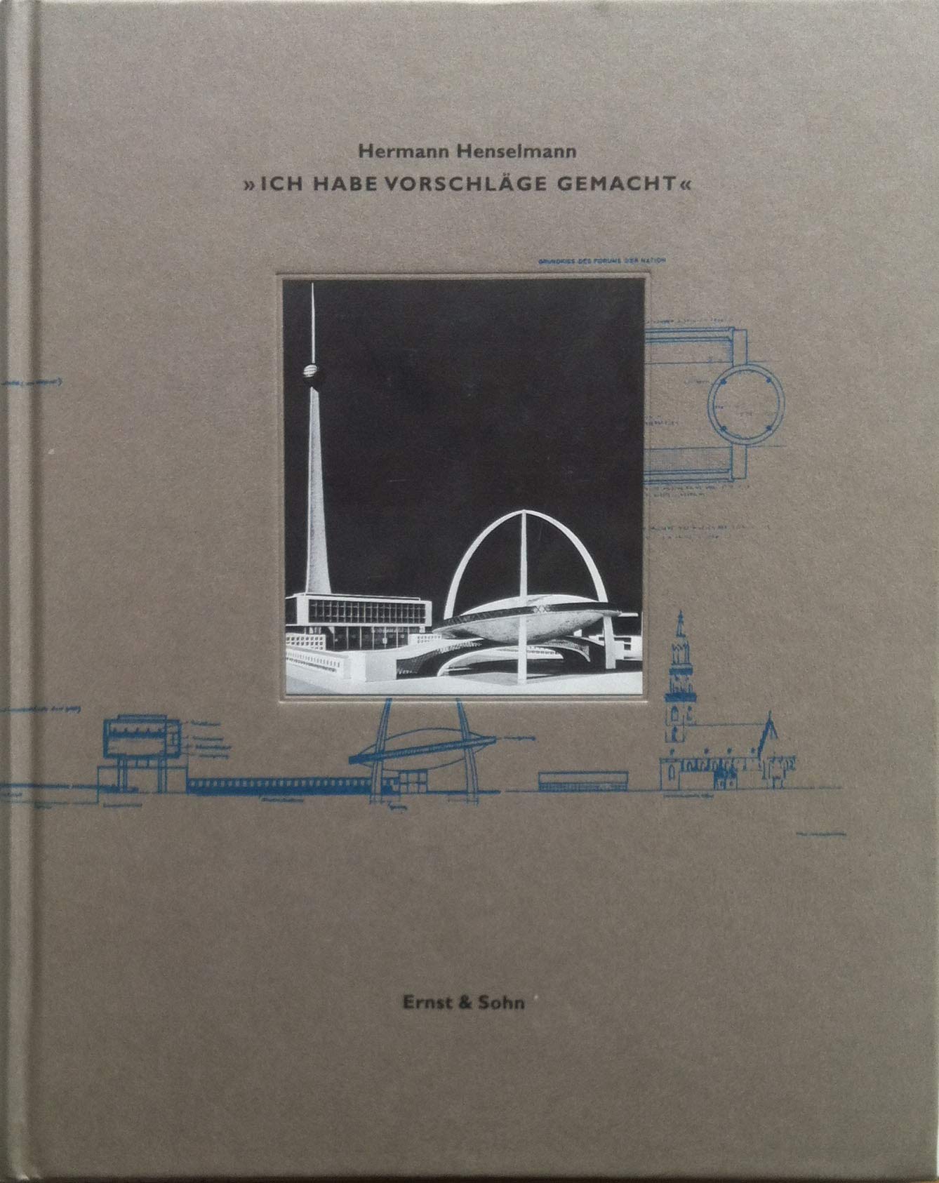 Hermann Henselmann - "Ich habe Vorschläge gemacht" Architecture