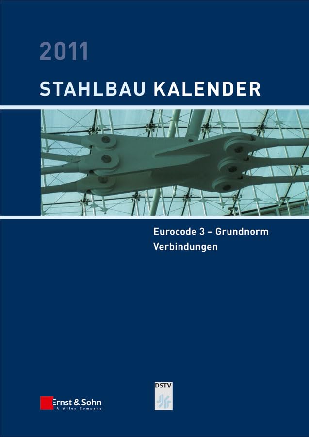 Stahlbau-Kalender 2011: Schwerpunkte: Eurocode 3 - Grundnorm, Verbindungen Business & Technology