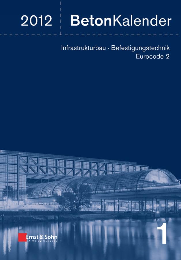 Beton-Kalender 2012: Schwerpunkte: Infrastrukturbau, Befestigungstechnik, Eurocode 2 Business & Technology