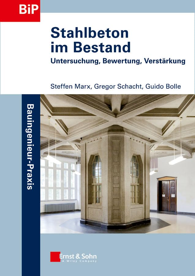 Stahlbeton im Bestand: Untersuchung, Bewertung, Verstärkung (Bauingenieur-Praxis) Business & Technology