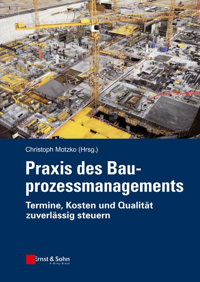 Praxis des Bauprozessmanagements: Termine, Kosten und Qualität zuverlässig steuern Business & Technology