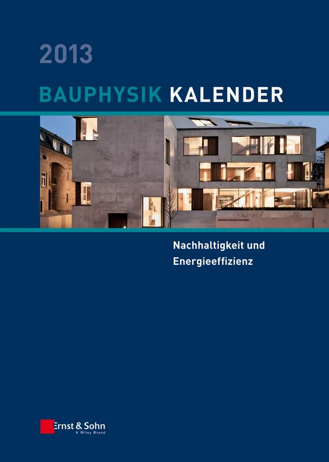 Bauphysik-Kalender 2013: Schwerpunkt: Nachhaltigkeit und Energieeffizienz Business & Technology
