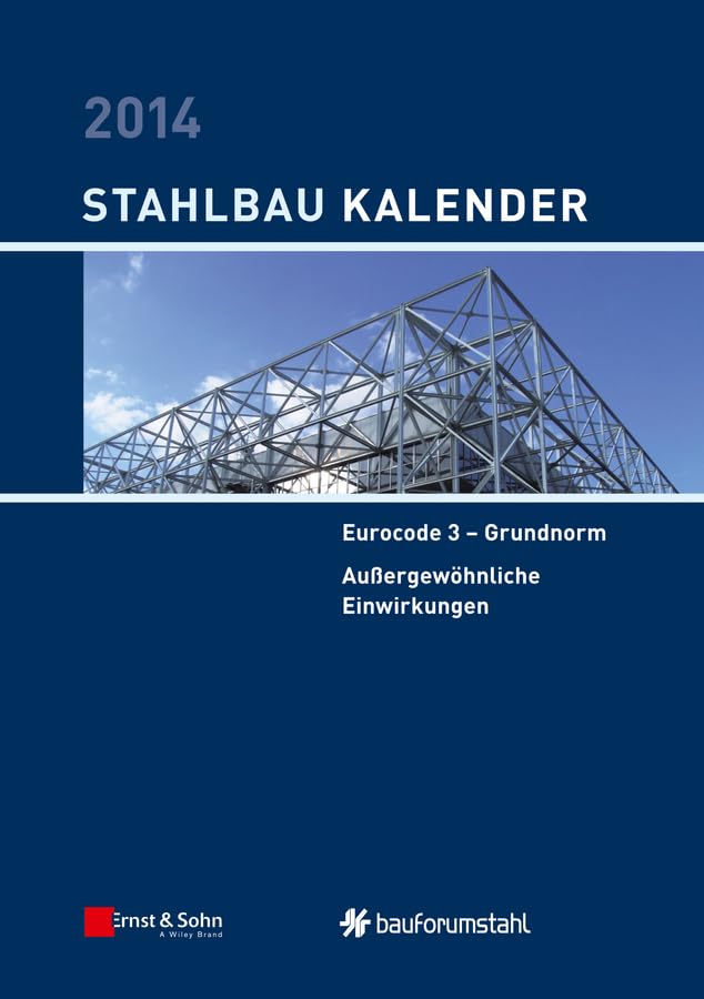 Stahlbau-Kalender 2014: Eurocode 3 - Grundnorm, Außergewöhnliche Einwirkungen Business & Technology