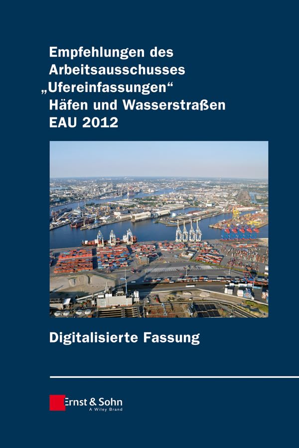 Empfehlungen des Arbeitsausschusses "Ufereinfassungen" Häfen und Wasserstraßen E AU 2012 digitale Fassung: Hrsg.: Arbeitsausschuss "Ufereinfassungen" der HTG e. V Business & Technology