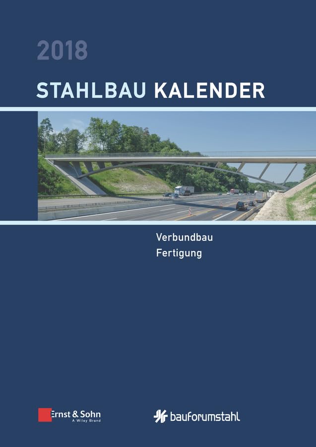 Stahlbau-Kalender 2018: Schwerpunkte: Verbundbau; Fertigung (Stahlbau-Kalender, 1, Band 1) Business & Technology