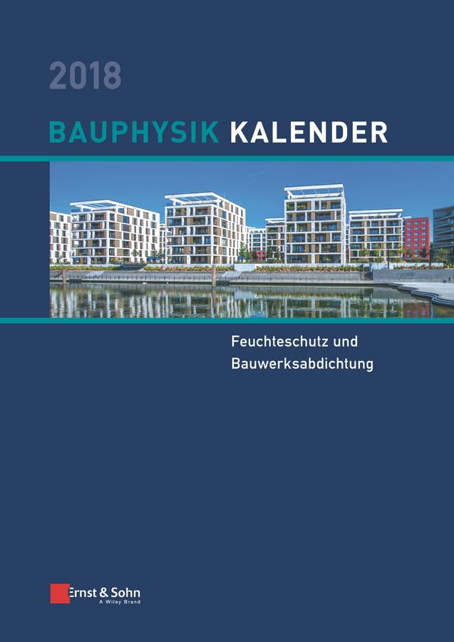 Bauphysik-Kalender 2018: Schwerpunkt: Feuchteschutz und Bauwerksabdichtung Business & Technology