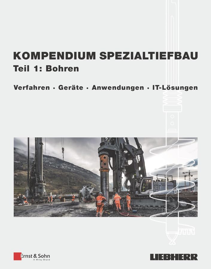 Kompendium Spezialtiefbau, Teil 1: Bohren: Verfahren, Geräte, Anwendungen, IT-Lösungen Business & Technology
