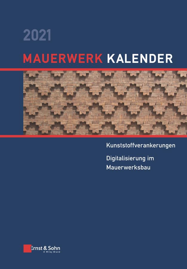 Mauerwerk-Kalender 2021: Schwerpunkte: Kunststoffverankerungen, Digitalisierung im Mauerwerksbau (Mauerwerk-Kalender, 1, Band 1) Business & Technology