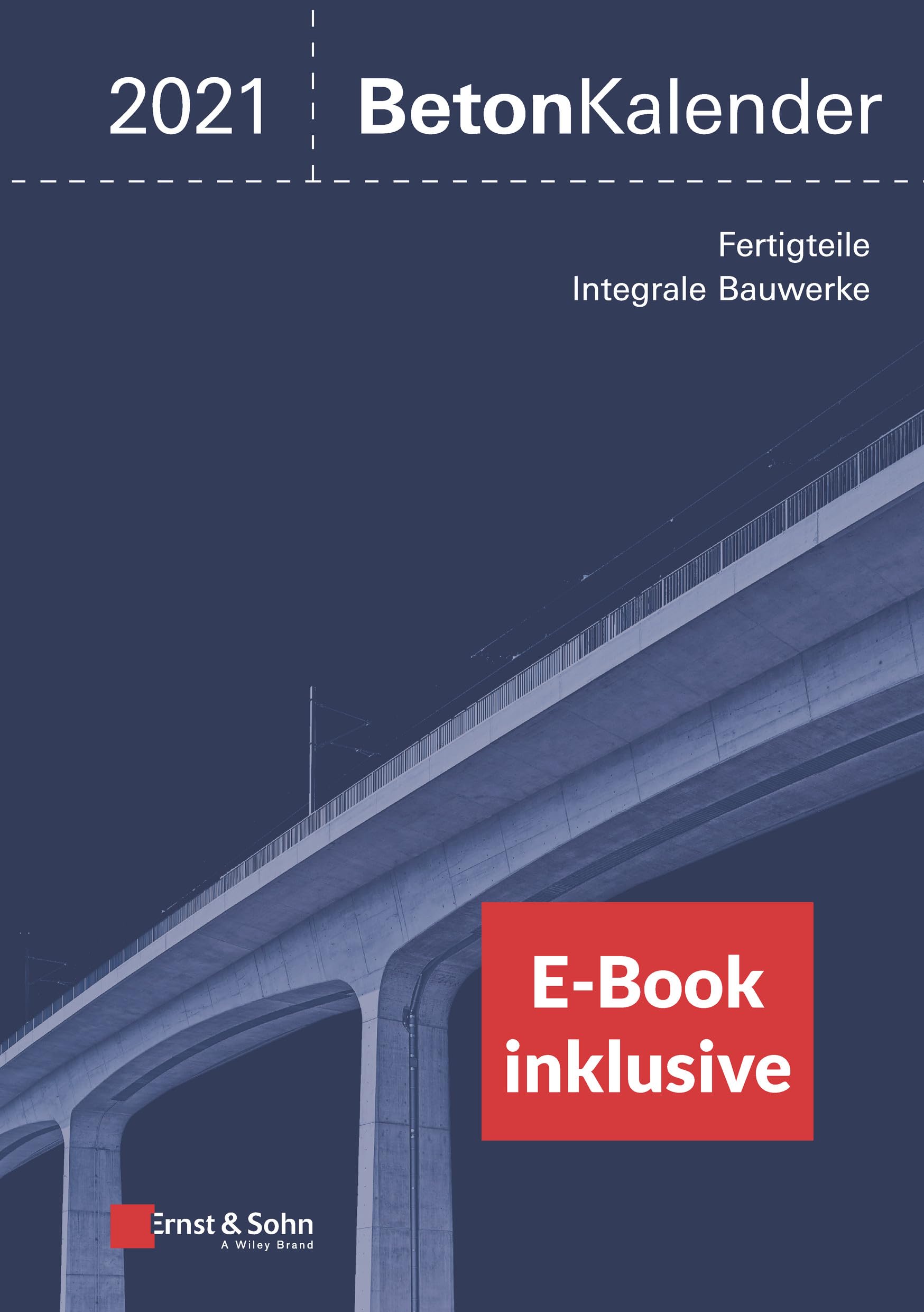 Beton-Kalender 2021: Schwerpunkte: Fertigteile; Integrale Bauwerke (2 Teile) (inkl. E-Book als PDF) (Beton-Kalender-eBundle, 202, Band 202) Business & Technology