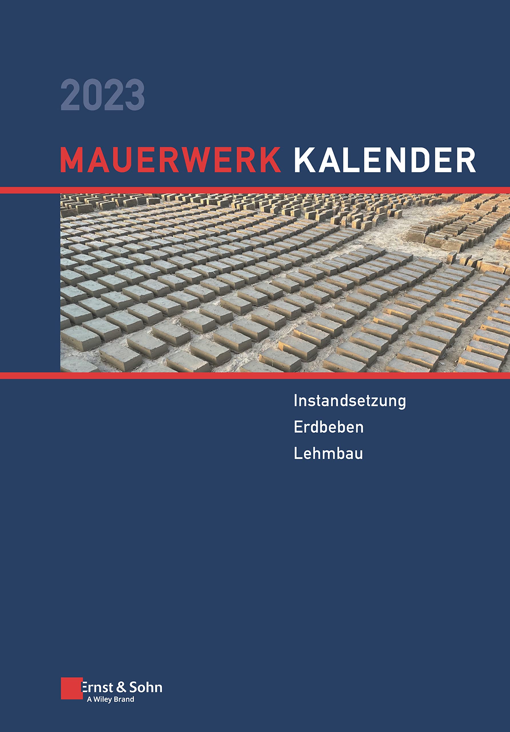 Mauerwerk-Kalender 2023: Schwerpunkte: Instandsetzung; Erdbeben; Lehmbau Business & Technology