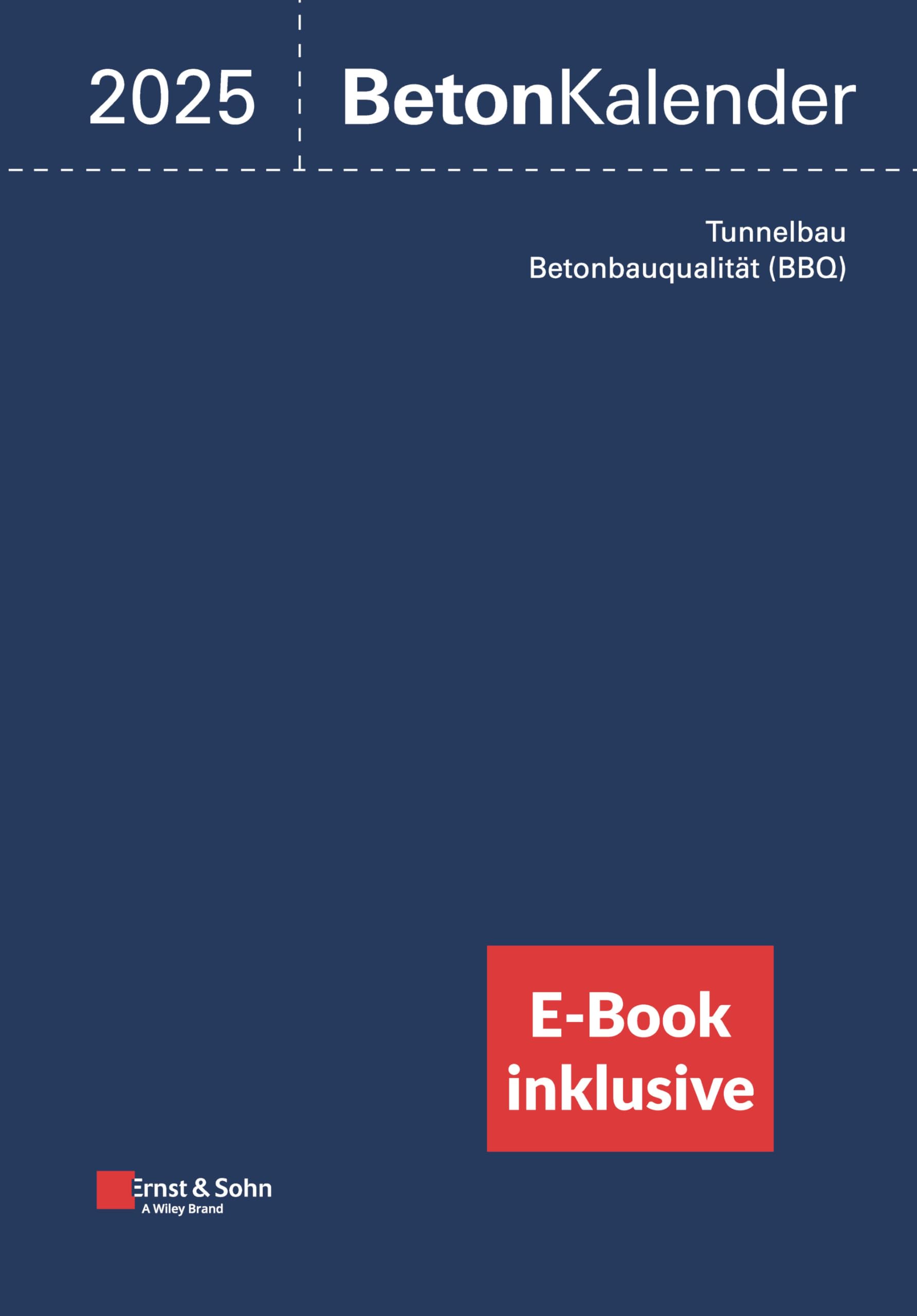Beton-Kalender 2025 (2 Teile): Schwerpunkte: Tunnelbau; Betonbauqualität (BBQ) (inkl. E-Book als PDF) (Beton-Kalender-eBundle, 202, Band 202) Business, Finance & Career