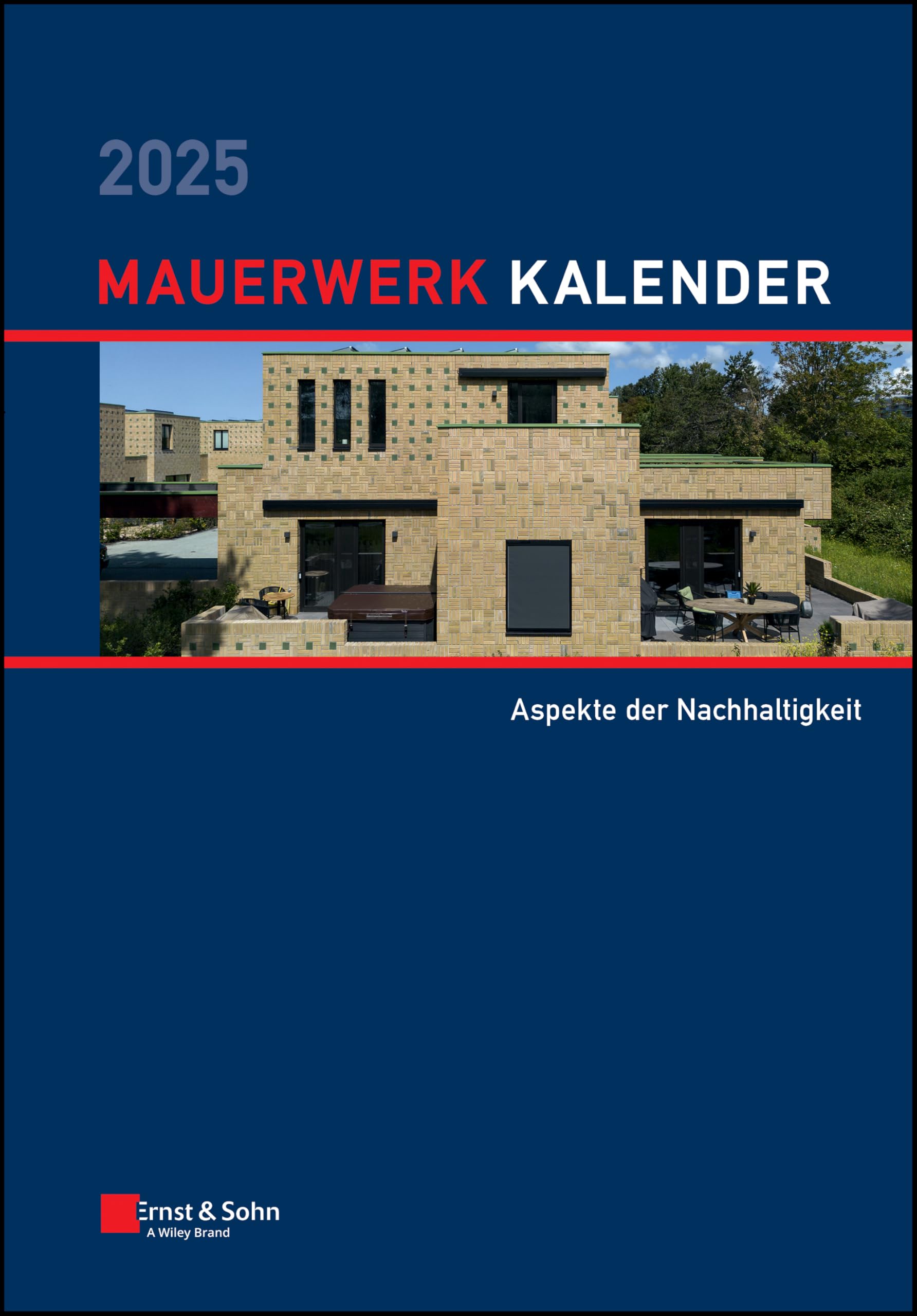 Mauerwerk-Kalender 2025: Schwerpunkte: Aspekte der Nachhaltigkeit Business & Technology