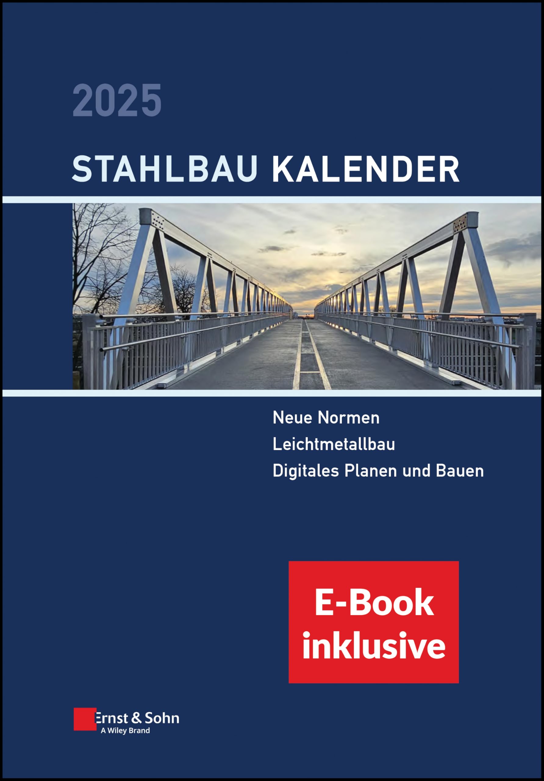 Stahlbau-Kalender 2025: Schwerpunkte: Neue Normen; Leichtmetallbau; Digitales Planen und Bauen. (inkl. e Book als PDF) Business & Technology