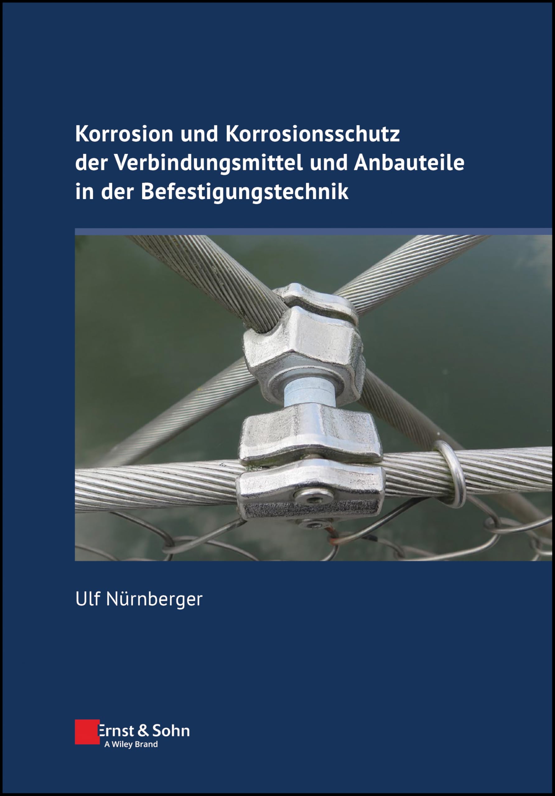 Korrosion und Korrosionsschutz der Verbindungsmittel und Anbauteile in der Befestigungstechnik Business, Finance & Career