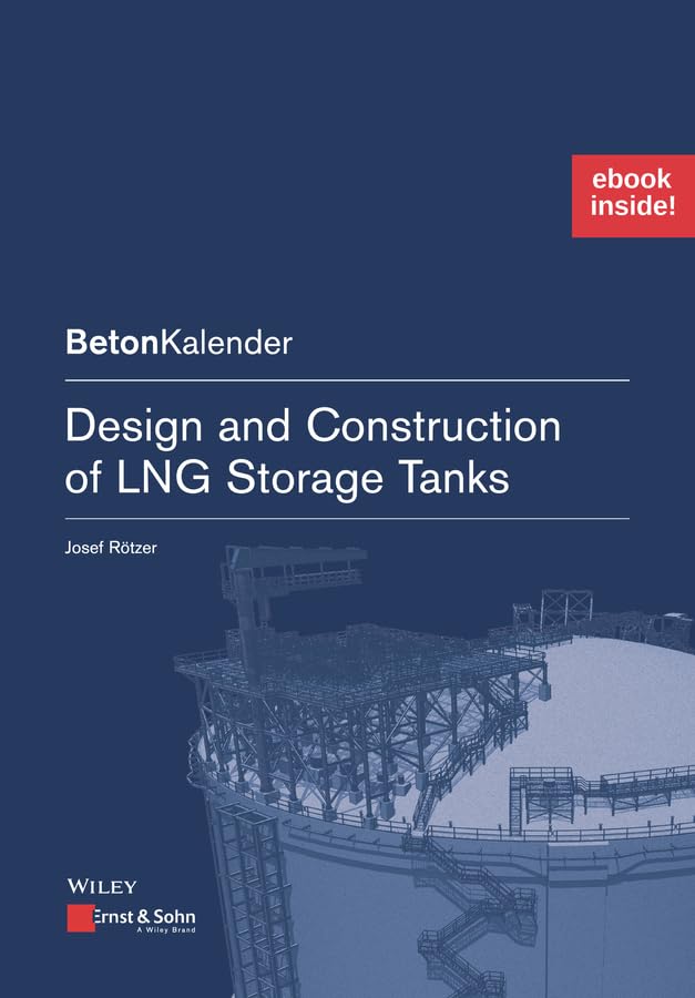 Design and Construction of LNG Storage Tanks: (Package: Print + ePDF) (Beton-Kalender Series) Business & Technology