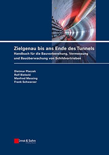 Zielgenau bis ans Ende des Tunnels: Handbuch f?r die Bauvorbereitung, Vermessung und Bau?berwachung von Schildvortrieben Books